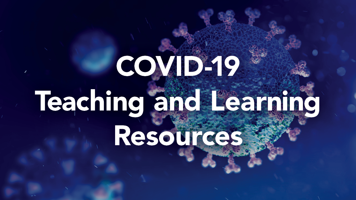COVID-19 Teaching and Learning Resources